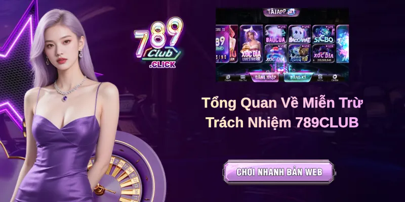 Tổng Quan Về Miễn Trừ Trách Nhiệm 789CLUB