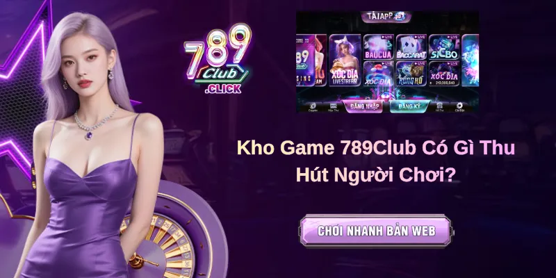 Kho Game 789Club Có Gì Thu Hút Người Chơi?